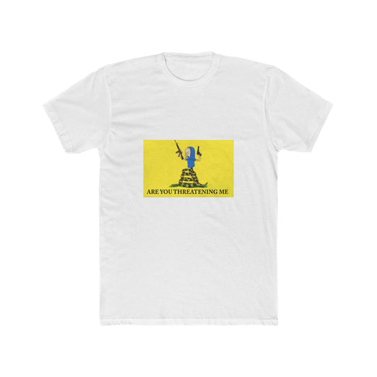 Are you threatening me?!