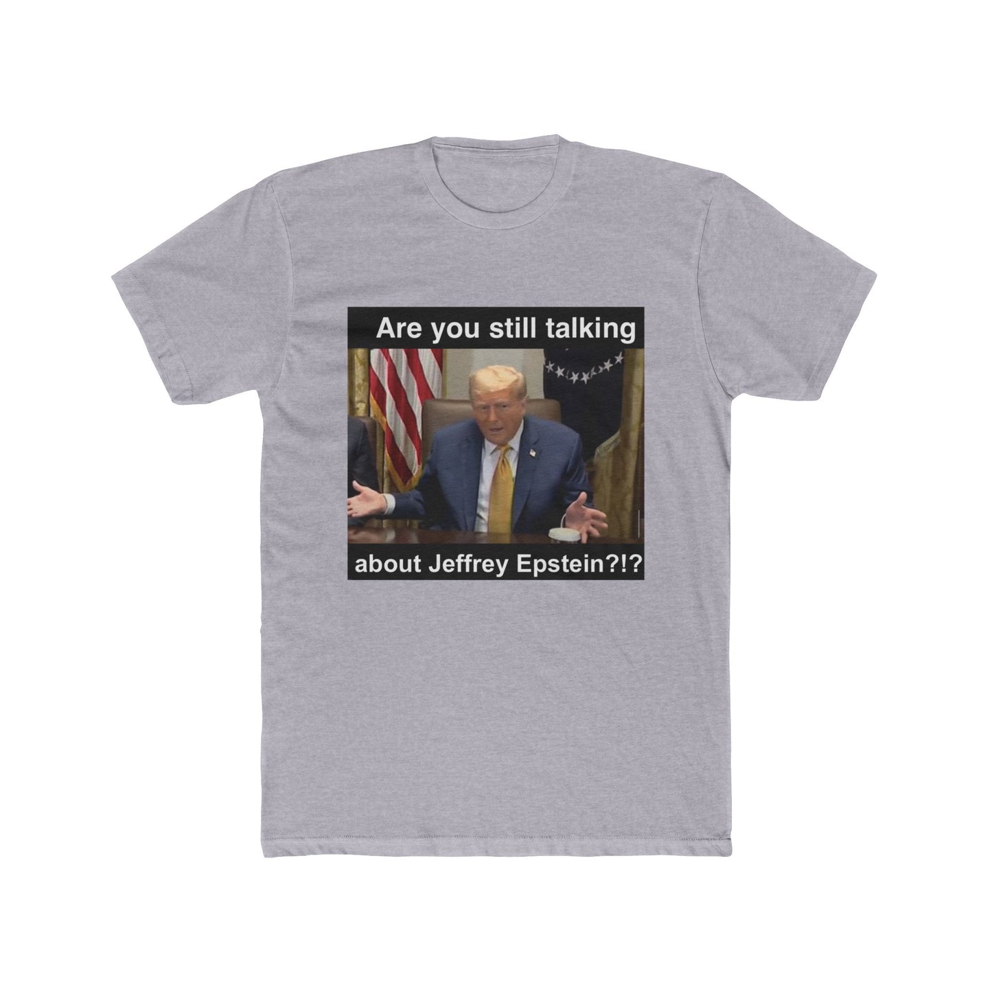 Our president wants to know! - meme on a T-shirt