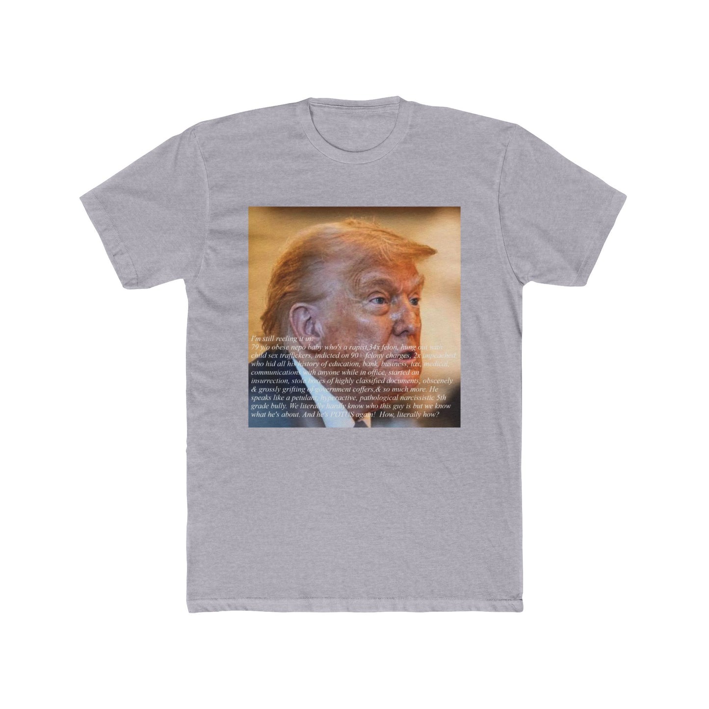 How are we here with this guy?  Please, someone tell me. - meme on a T-shirt