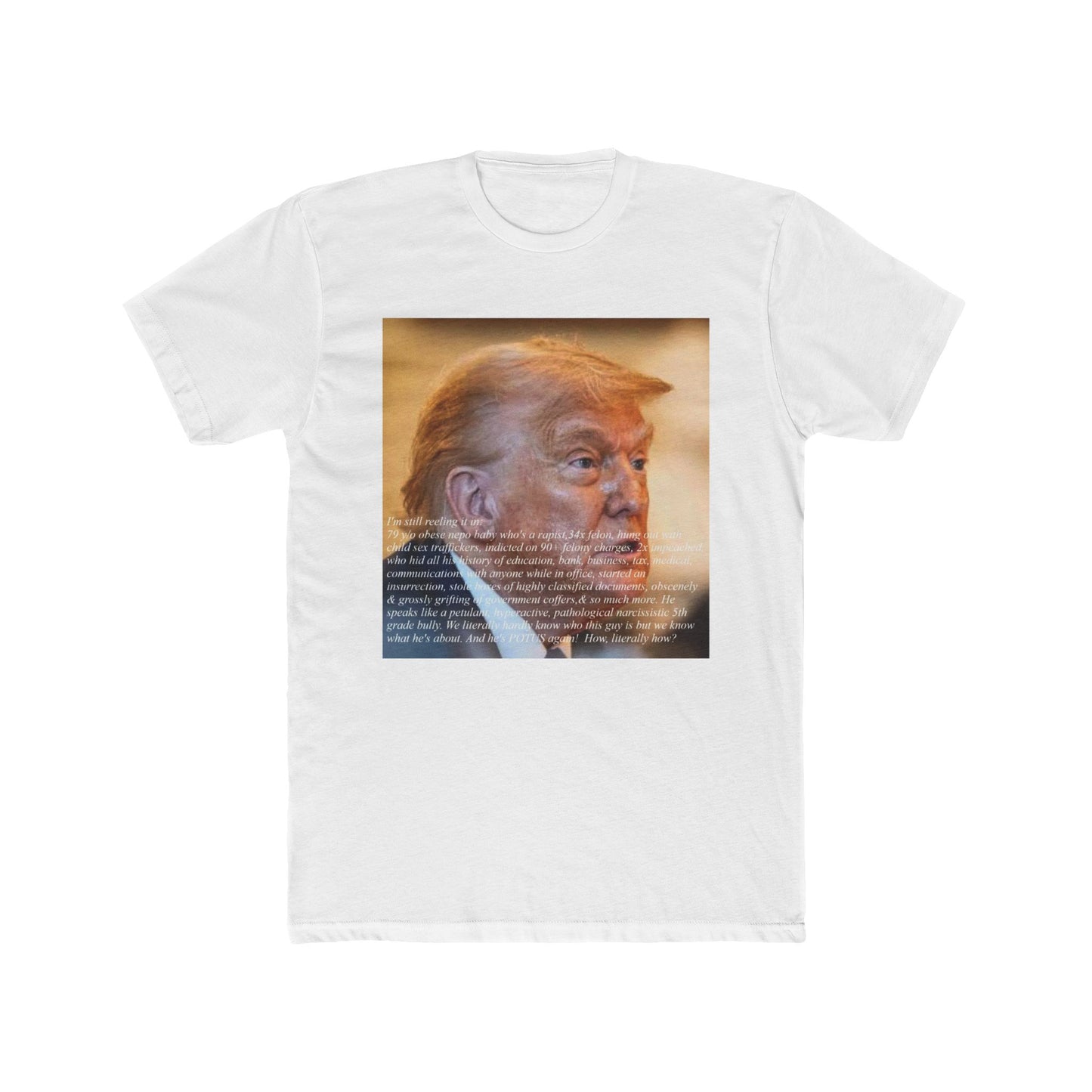 How are we here with this guy?  Please, someone tell me. - meme on a T-shirt