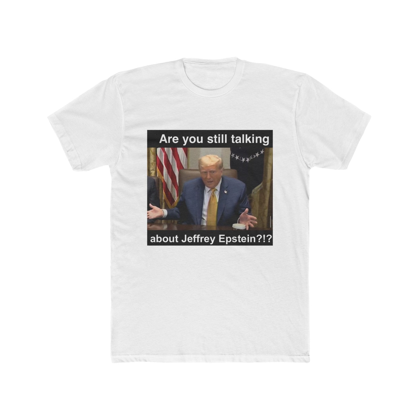 Our president wants to know! - meme on a T-shirt