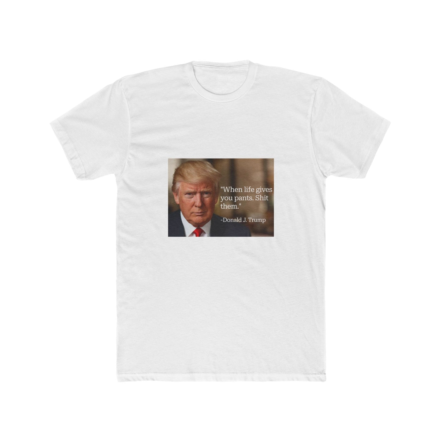 When life gives you pants. Sht Them Donald Trump